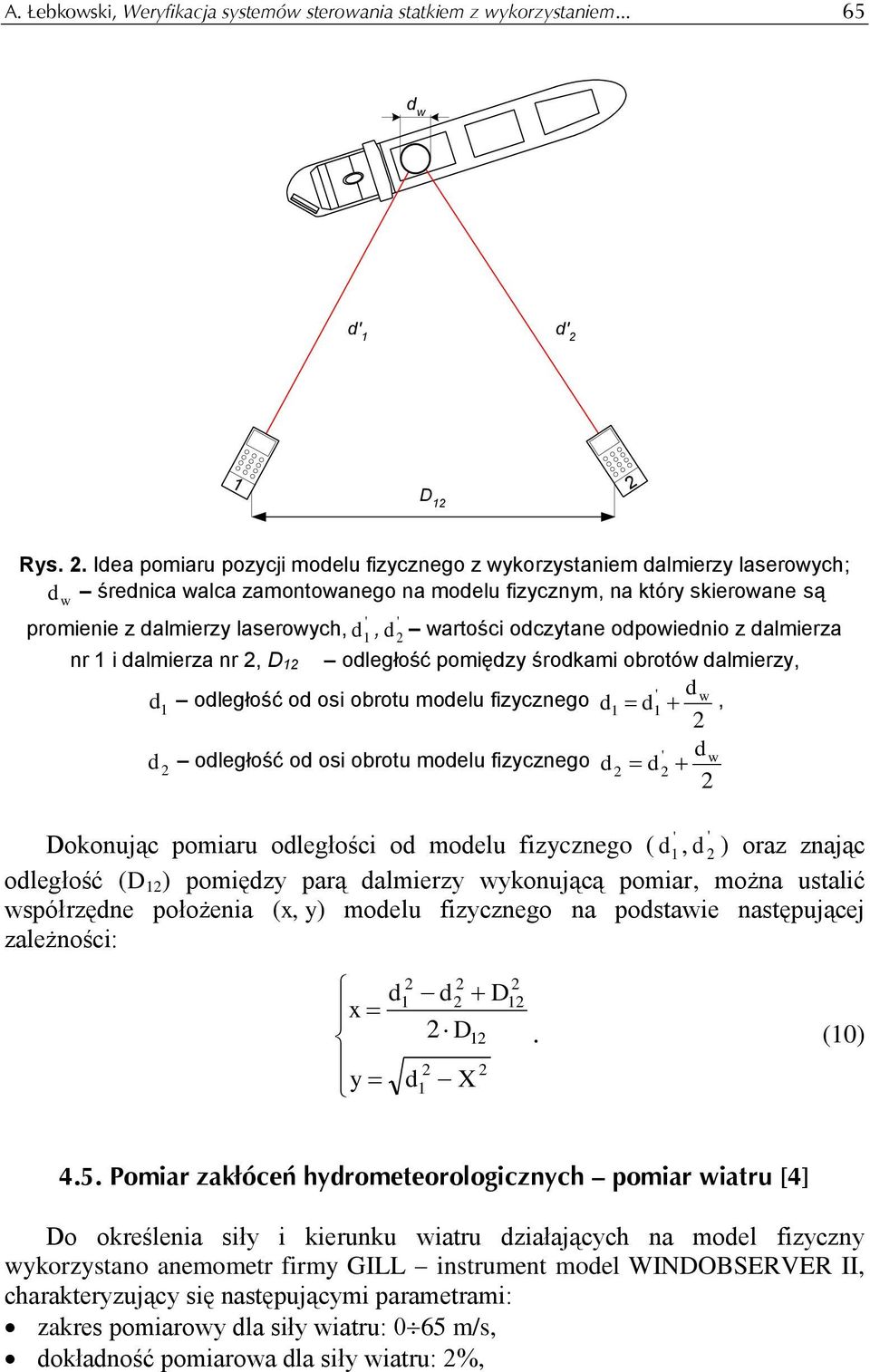 d wartości odczytane odpowiednio z dalmierza nr 1 i dalmierza nr, D 1 odległość pomiędzy środkami obrotów dalmierzy, d odległość od osi obrotu modelu fizycznego 1 d odległość od osi obrotu modelu