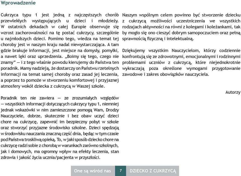 Pomimo tego, wiedza na temat tej choroby jest w naszym kraju nadal niewystarczająca. A tam gdzie brakuje informacji, jest miejsce na domysły, pomyłki, a nawet lęki oraz uprzedzenia.