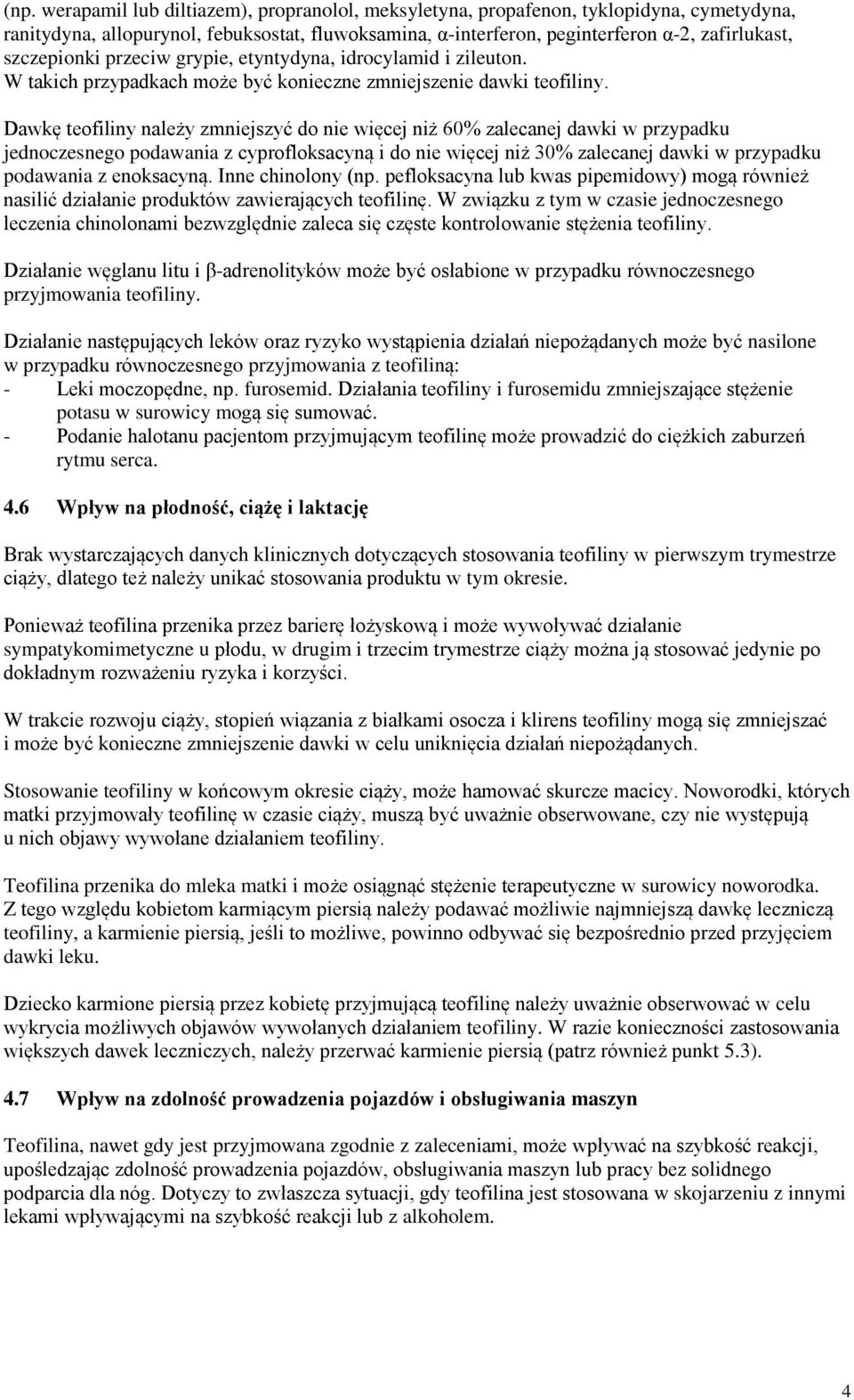 Dawkę teofiliny należy zmniejszyć do nie więcej niż 60% zalecanej dawki w przypadku jednoczesnego podawania z cyprofloksacyną i do nie więcej niż 30% zalecanej dawki w przypadku podawania z