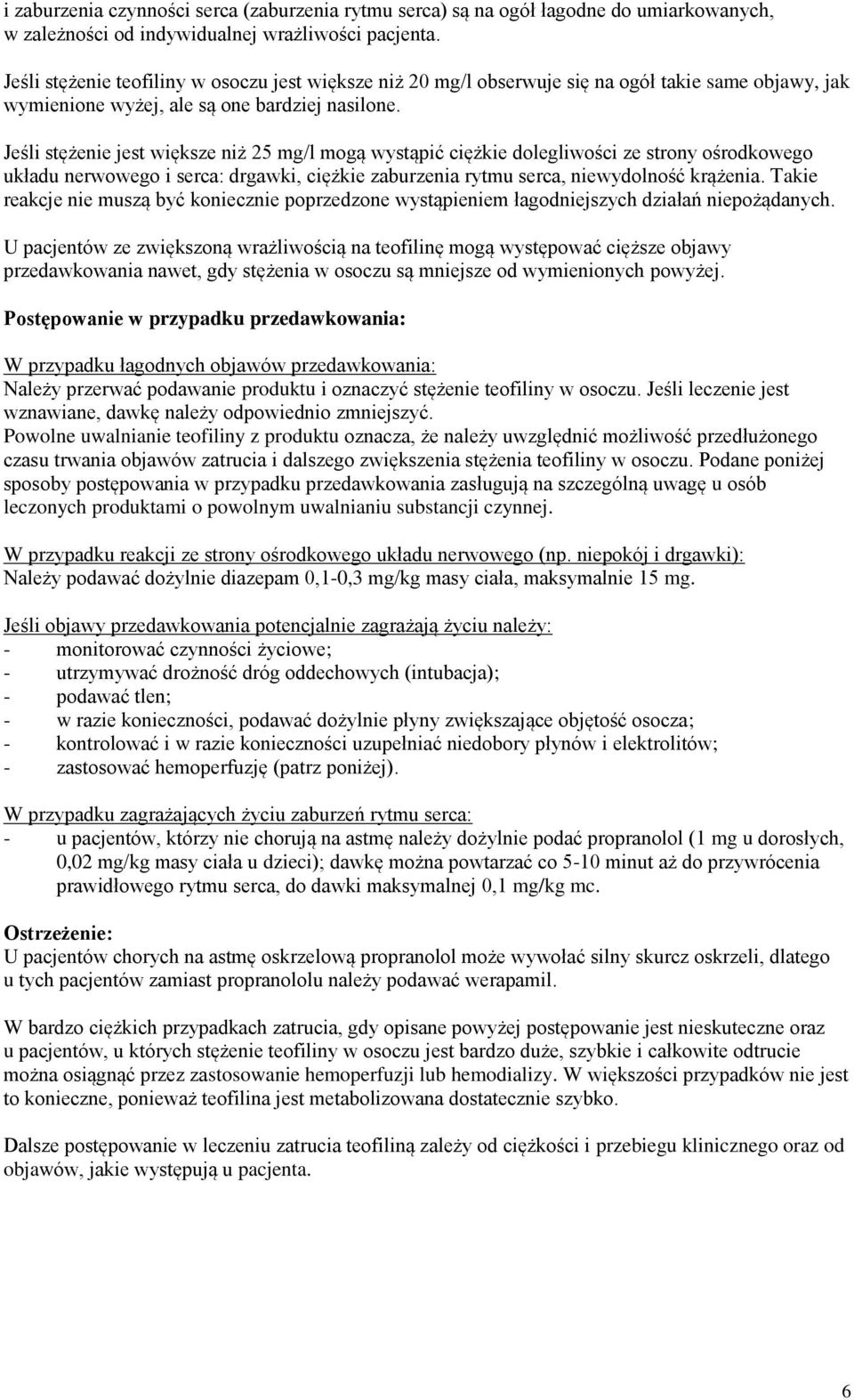 Jeśli stężenie jest większe niż 25 mg/l mogą wystąpić ciężkie dolegliwości ze strony ośrodkowego układu nerwowego i serca: drgawki, ciężkie zaburzenia rytmu serca, niewydolność krążenia.