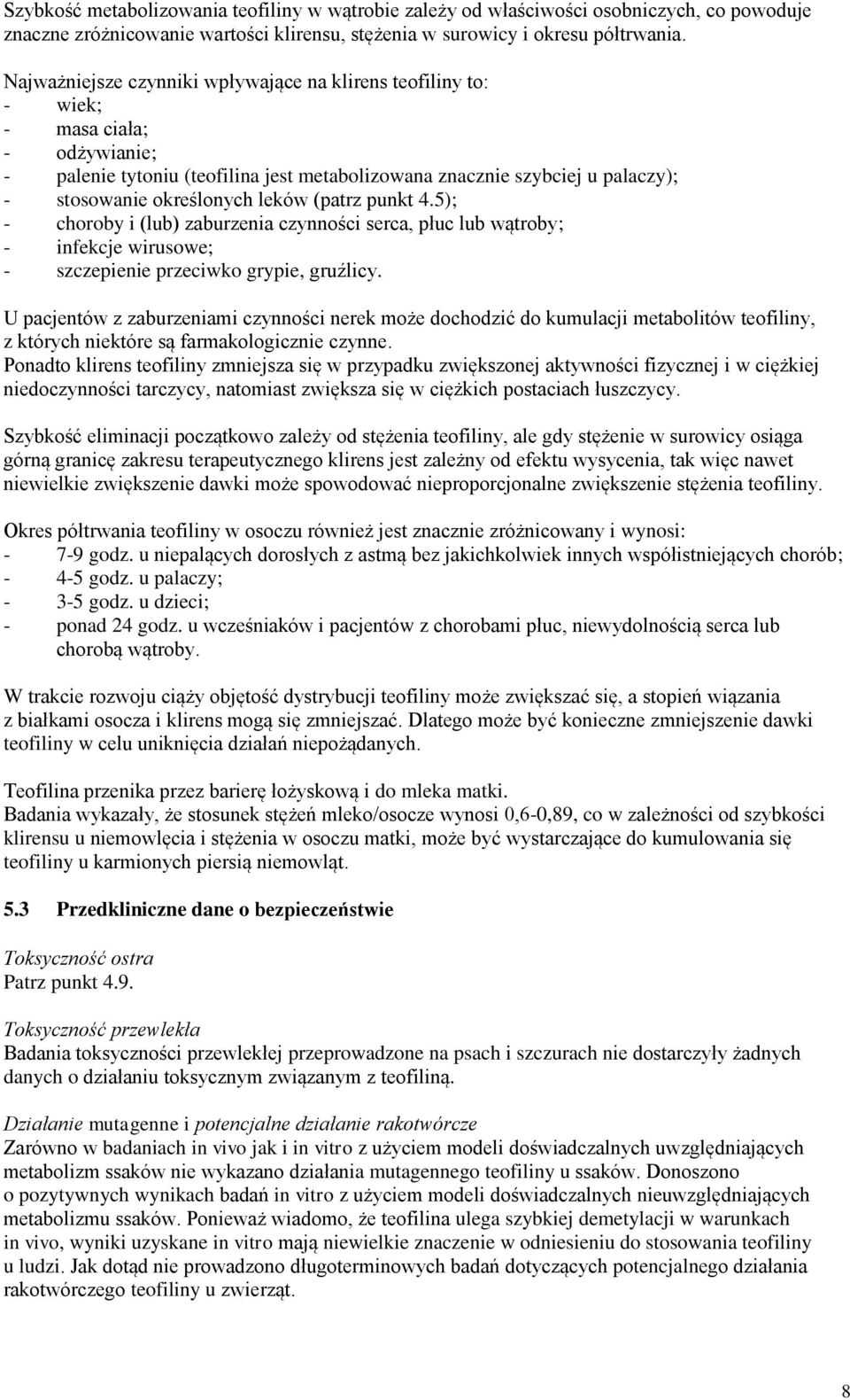 leków (patrz punkt 4.5); - choroby i (lub) zaburzenia czynności serca, płuc lub wątroby; - infekcje wirusowe; - szczepienie przeciwko grypie, gruźlicy.