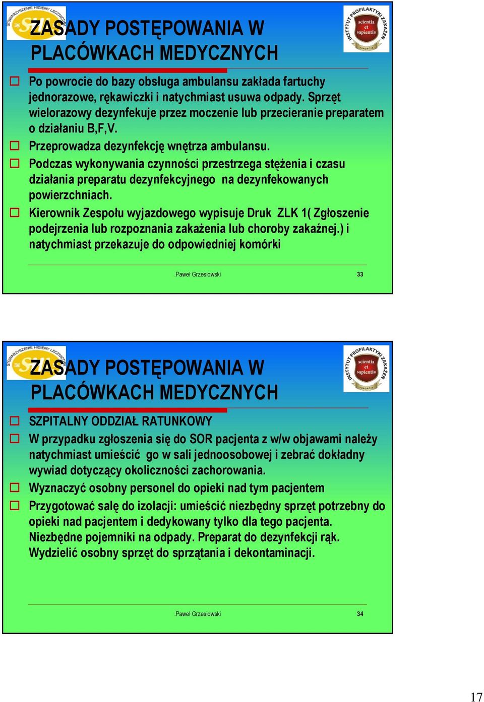 Podczas wykonywania czynności przestrzega stężenia i czasu działania preparatu dezynfekcyjnego na dezynfekowanych powierzchniach.