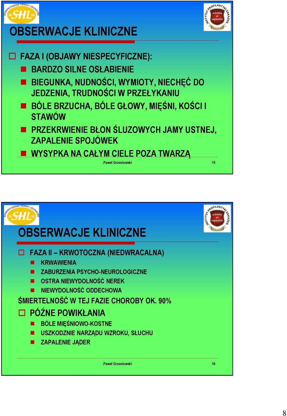 POZA TWARZĄ 15 OBSERWACJE KLINICZNE FAZA II KRWOTOCZNA (NIEDWRACALNA) KRWAWIENIA ZABURZENIA PSYCHO-NEUROLOGICZNE OSTRA NIEWYDOLNOŚĆ NEREK