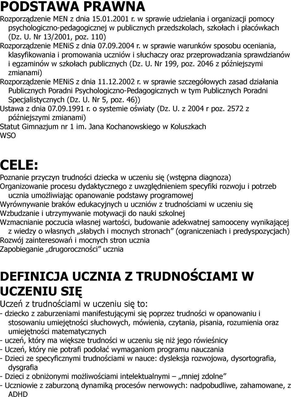 w sprawie warunków sposobu oceniania, klasyfikowania i promowania uczniów i słuchaczy oraz przeprowadzania sprawdzianów i egzaminów w szkołach publicznych (Dz. U. Nr 199, poz.