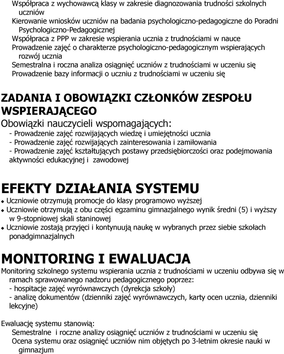 uczniów z trudnościami w uczeniu się Prowadzenie bazy informacji o uczniu z trudnościami w uczeniu się Obowiązki nauczycieli wspomagających: - Prowadzenie zajęć rozwijających wiedzę i umiejętności