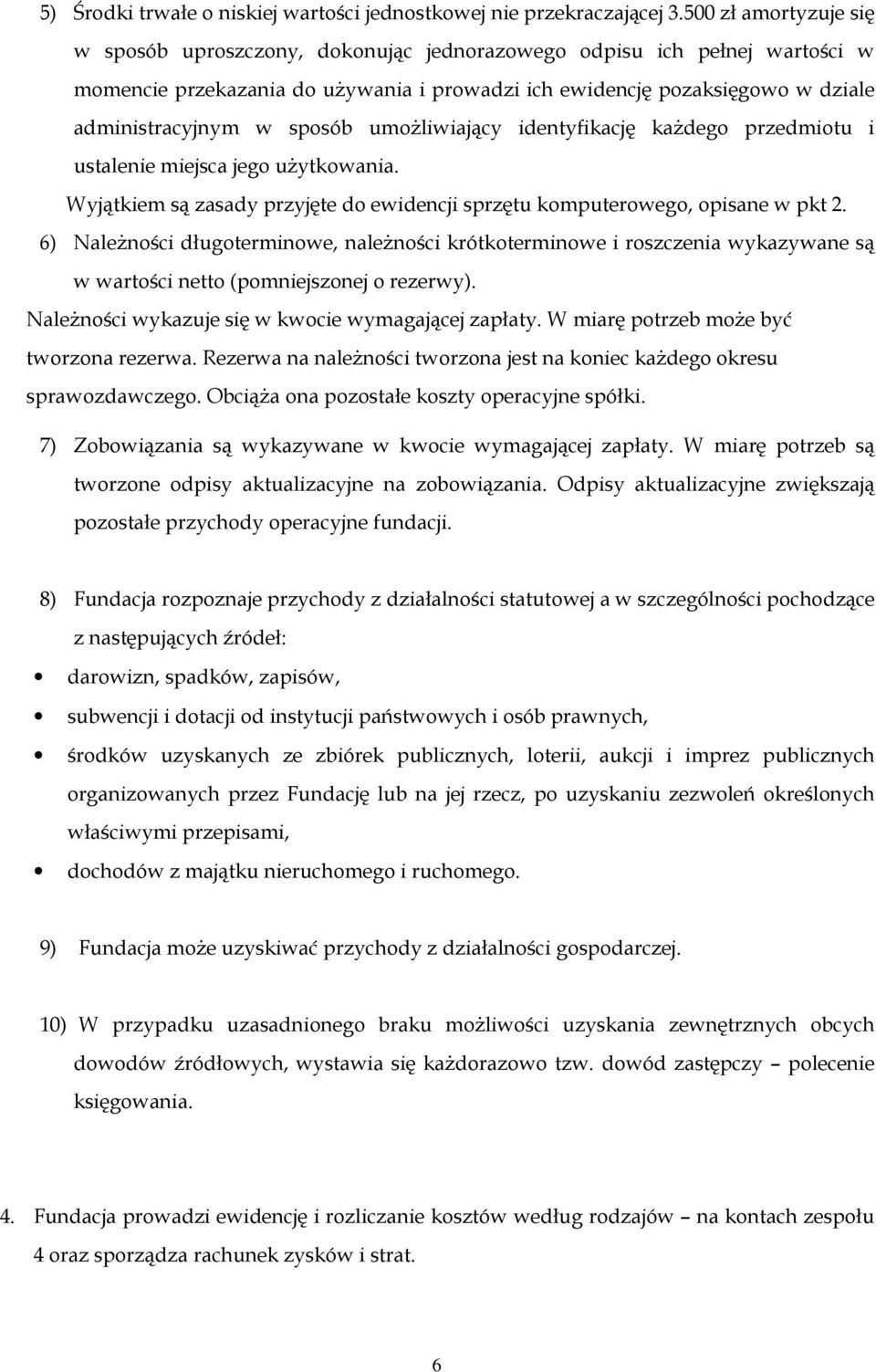 sposób umoŝliwiający identyfikację kaŝdego przedmiotu i ustalenie miejsca jego uŝytkowania. Wyjątkiem są zasady przyjęte do ewidencji sprzętu komputerowego, opisane w pkt 2.