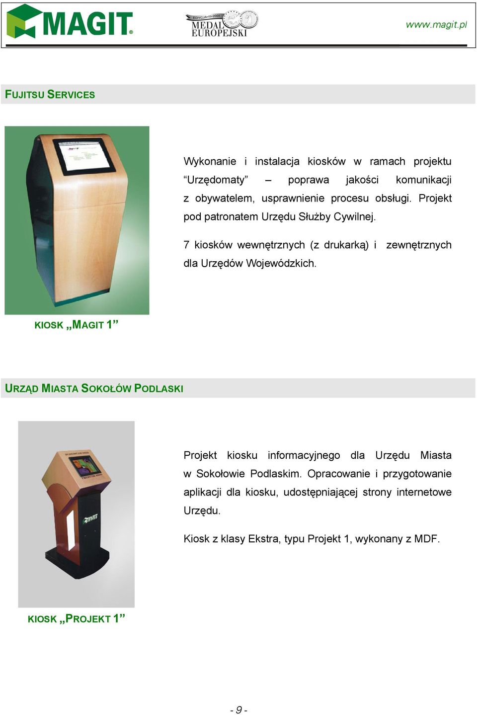 7 kiosków wewnętrznych (z drukarką) i zewnętrznych dla Urzędów Wojewódzkich.