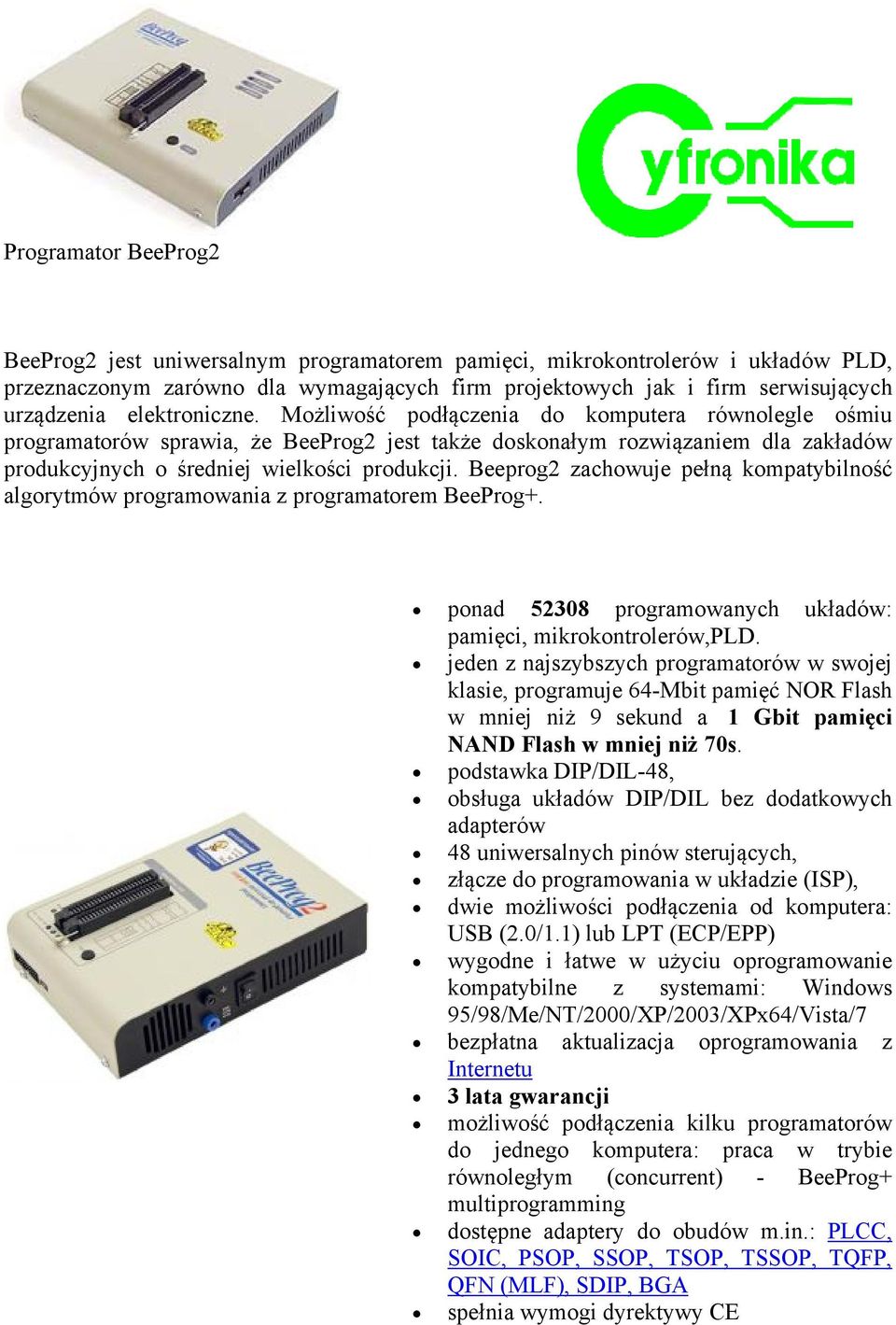 Beeprog2 zachowuje pełną kompatybilność algorytmów programowania z programatorem BeeProg+. ponad 52308 programowanych układów: pamięci, mikrokontrolerów,pld.