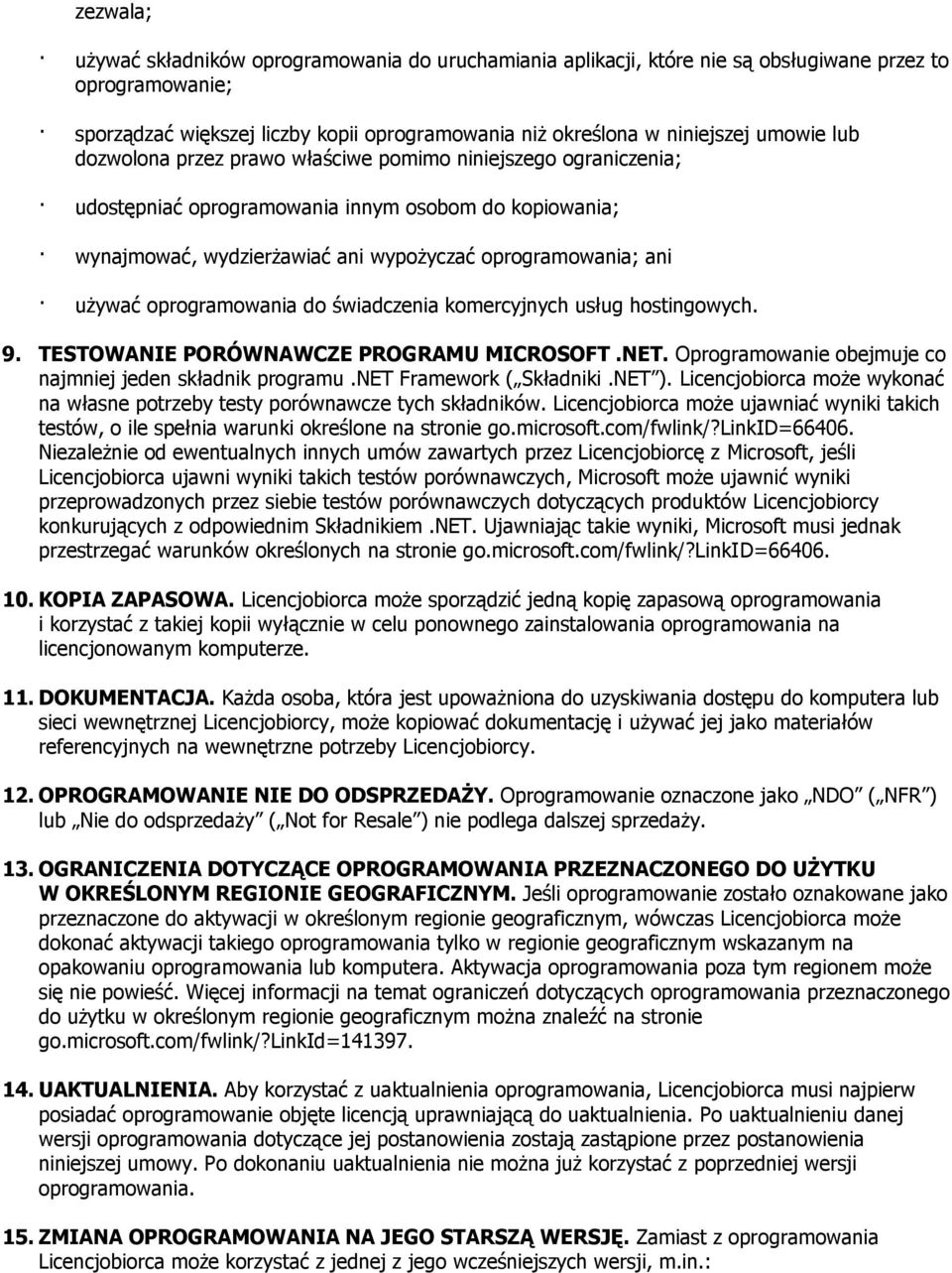 oprogramowania do świadczenia komercyjnych usług hostingowych. 9. TESTOWANIE PORÓWNAWCZE PROGRAMU MICROSOFT.NET. Oprogramowanie obejmuje co najmniej jeden składnik programu.net Framework ( Składniki.