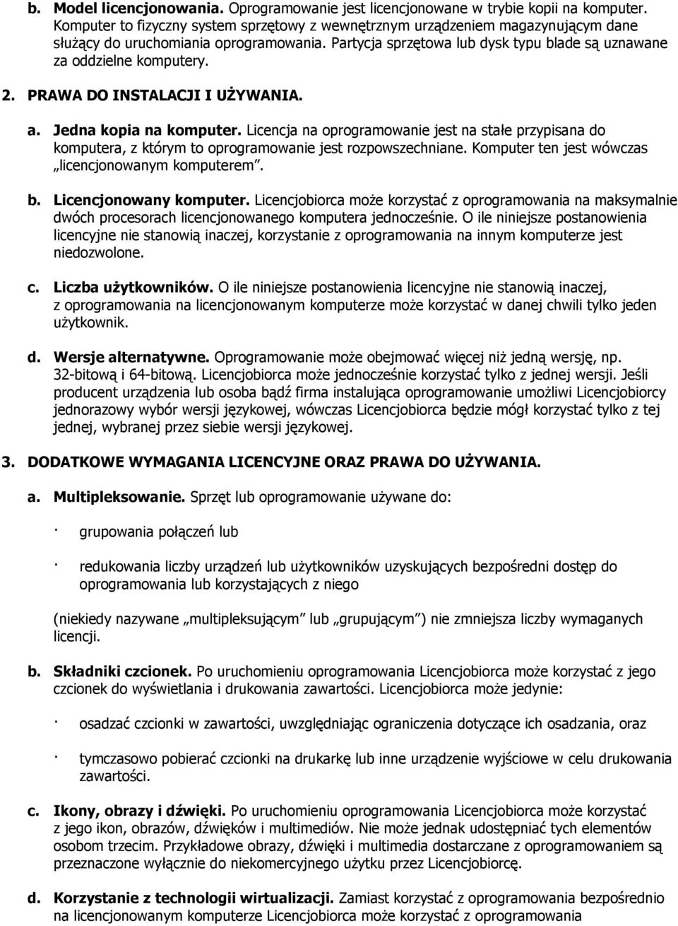 PRAWA DO INSTALACJI I UŻYWANIA. a. Jedna kopia na komputer. Licencja na oprogramowanie jest na stałe przypisana do komputera, z którym to oprogramowanie jest rozpowszechniane.