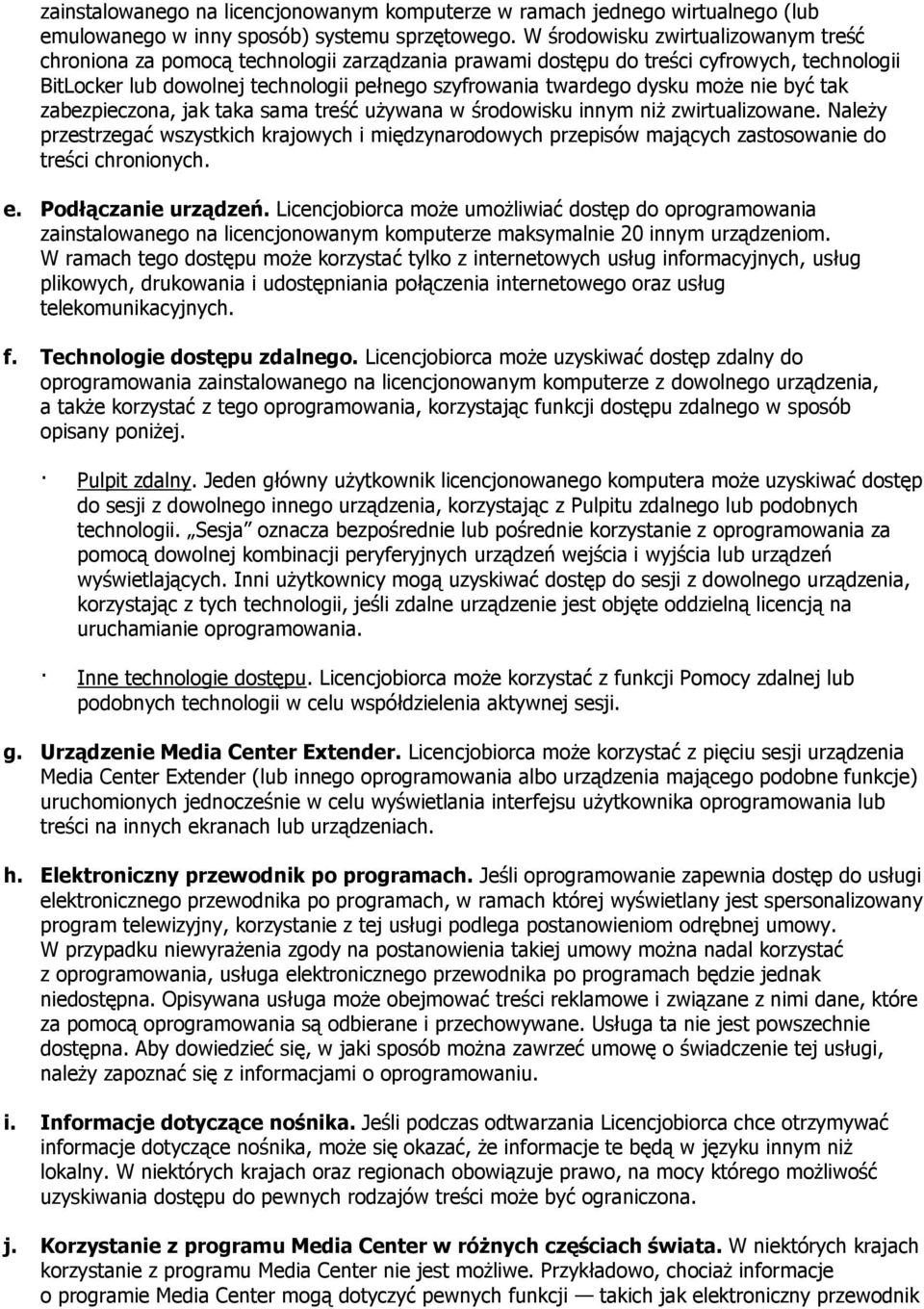 może nie być tak zabezpieczona, jak taka sama treść używana w środowisku innym niż zwirtualizowane.