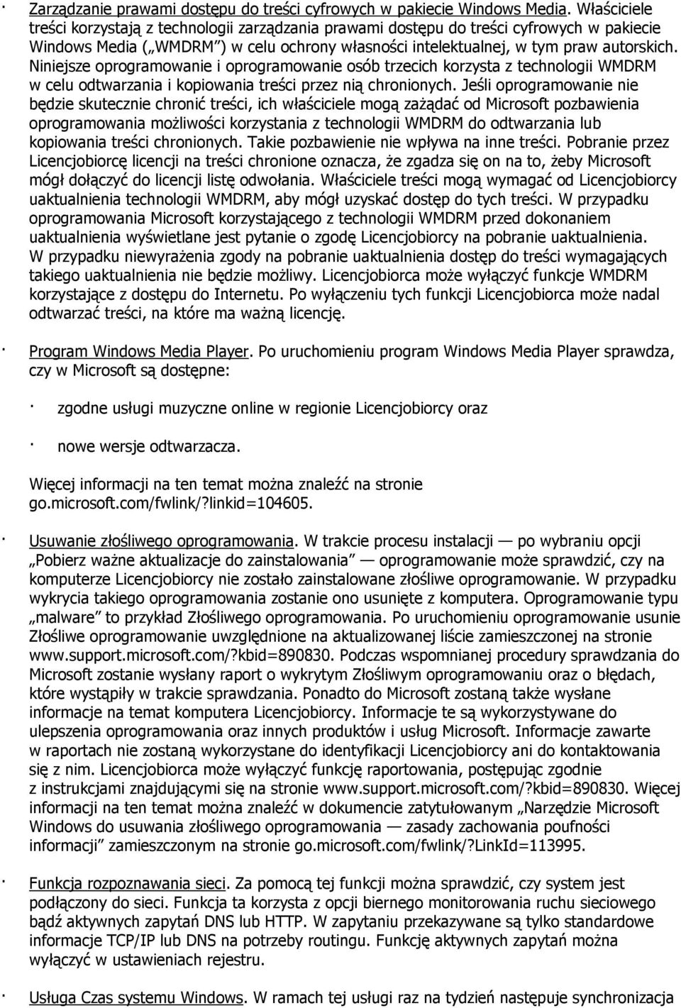 Niniejsze oprogramowanie i oprogramowanie osób trzecich korzysta z technologii WMDRM w celu odtwarzania i kopiowania treści przez nią chronionych.