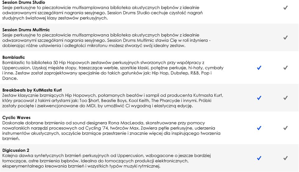 Session Drums Multimic Sesje perkusyjne to pieczołowicie multisamplowana biblioteka akustycznych bębnów z idealnie odwzorowanymi szczegółami nagrania sesyjnego.