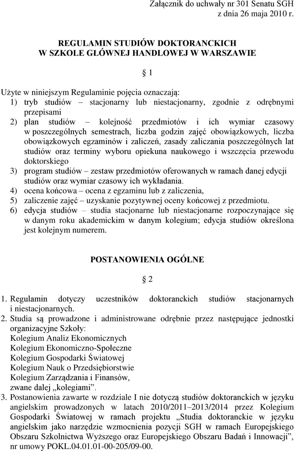 przepisami 2) plan studiów kolejność przedmiotów i ich wymiar czasowy w poszczególnych semestrach, liczba godzin zajęć obowiązkowych, liczba obowiązkowych egzaminów i zaliczeń, zasady zaliczania