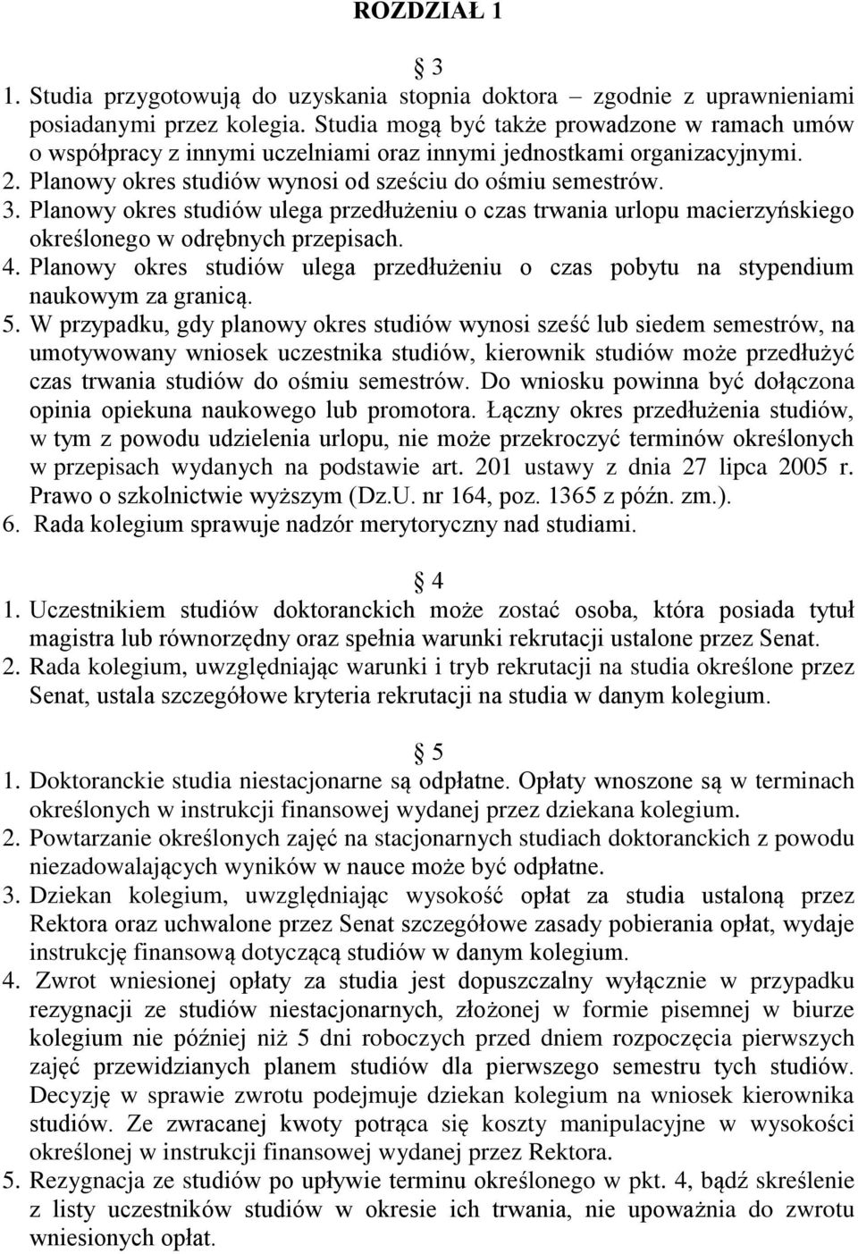 Planowy okres studiów ulega przedłużeniu o czas trwania urlopu macierzyńskiego określonego w odrębnych przepisach. 4.