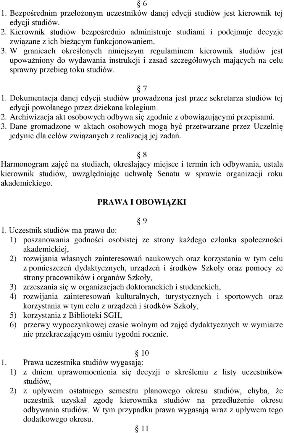 W granicach określonych niniejszym regulaminem kierownik studiów jest upoważniony do wydawania instrukcji i zasad szczegółowych mających na celu sprawny przebieg toku studiów. 7 1.