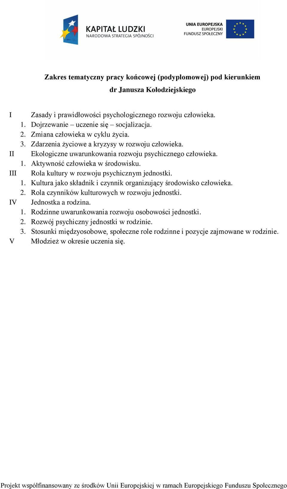 Rola kultury w rozwoju psychicznym jednostki. 1. Kultura jako składnik i czynnik organizujący środowisko człowieka. 2. Rola czynników kulturowych w rozwoju jednostki.