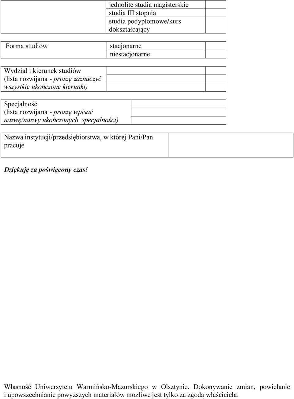 ukończonych specjalności) Nazwa instytucji/przedsiębiorstwa, w której Pani/Pan pracuje Dziękuję za poświęcony czas!