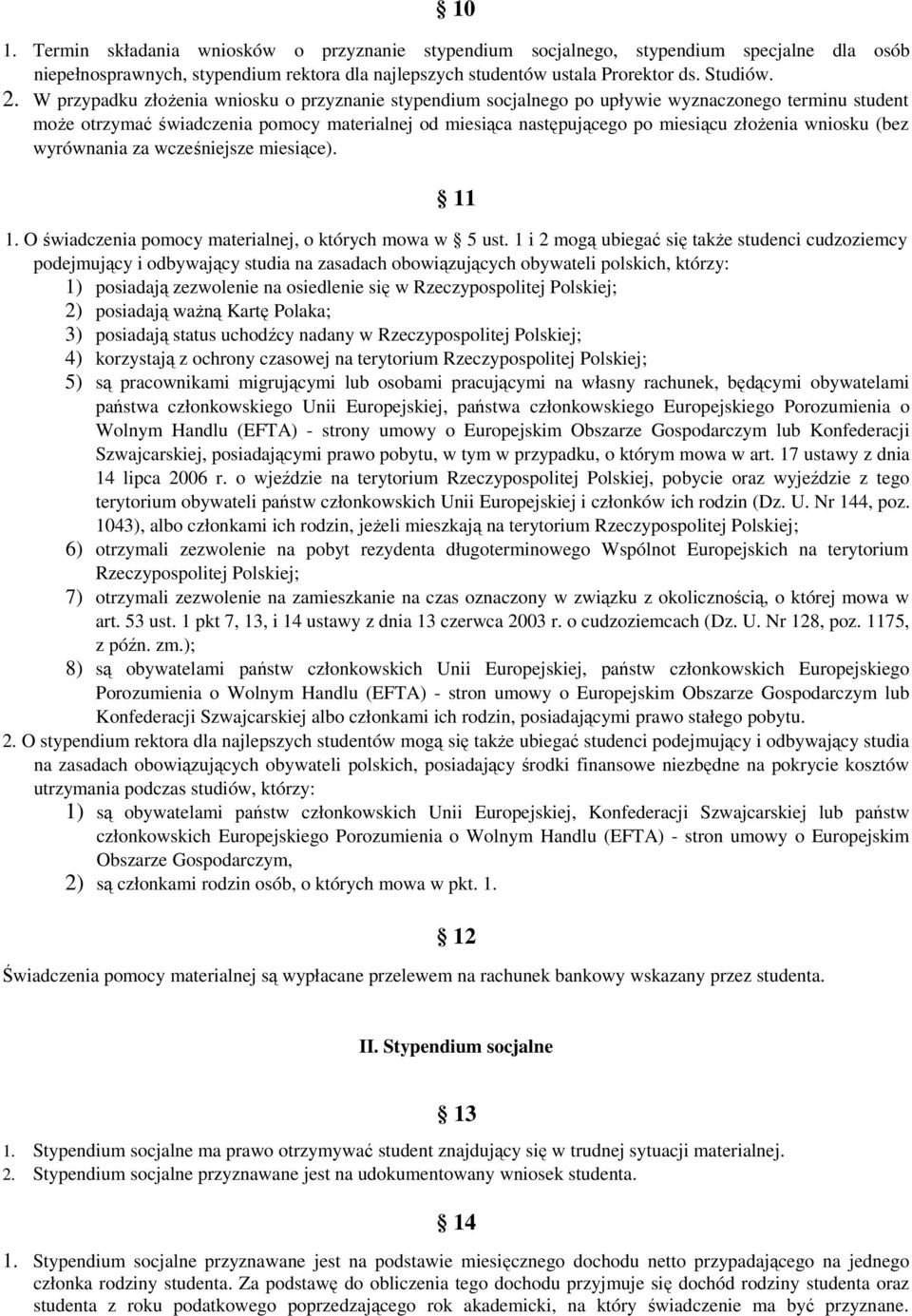 wniosku (bez wyrównania za wcześniejsze miesiące). 11 1. O świadczenia pomocy materialnej, o których mowa w 5 ust.