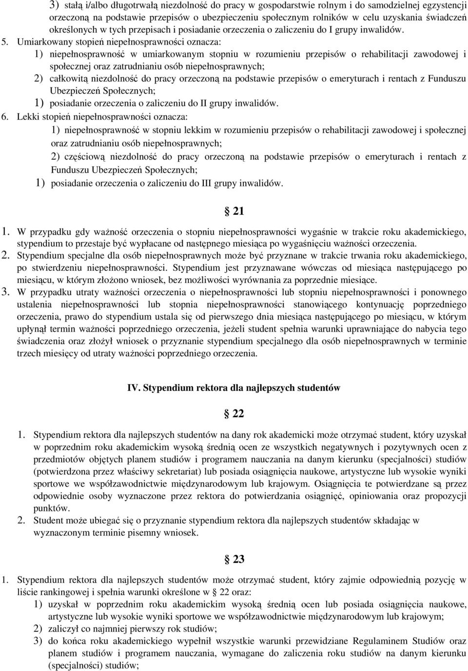 Umiarkowany stopień niepełnosprawności oznacza: 1) niepełnosprawność w umiarkowanym stopniu w rozumieniu przepisów o rehabilitacji zawodowej i społecznej oraz zatrudnianiu osób niepełnosprawnych; 2)