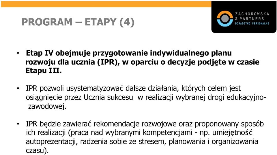 IPR pozwoli usystematyzować dalsze działania, których celem jest osiągnięcie przez Ucznia sukcesu w realizacji wybranej drogi