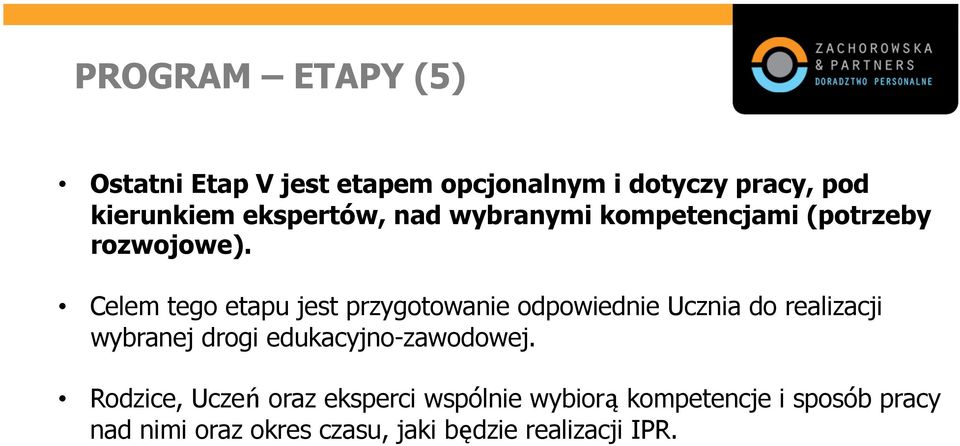 Celem tego etapu jest przygotowanie odpowiednie Ucznia do realizacji wybranej drogi