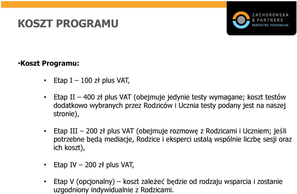 z Rodzicami i Uczniem; jeśli potrzebne będą mediacje, Rodzice i eksperci ustalą wspólnie liczbę sesji oraz ich koszt), Etap