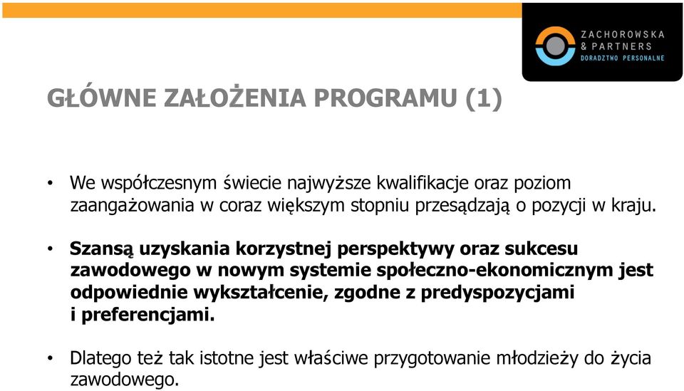 Szansą uzyskania korzystnej perspektywy oraz sukcesu zawodowego w nowym systemie społeczno-ekonomicznym