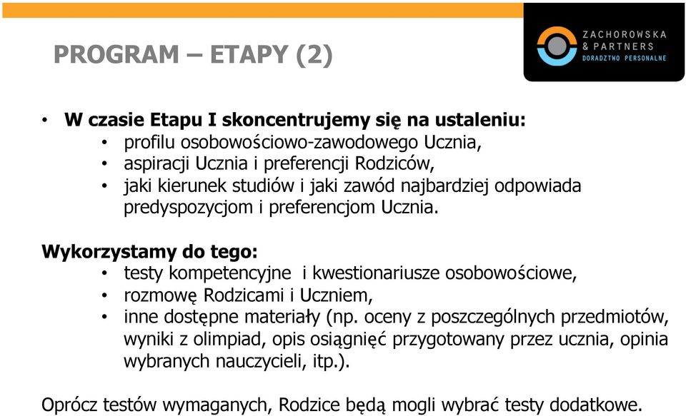 Wykorzystamy do tego: testy kompetencyjne i kwestionariusze osobowościowe, rozmowę Rodzicami i Uczniem, inne dostępne materiały (np.