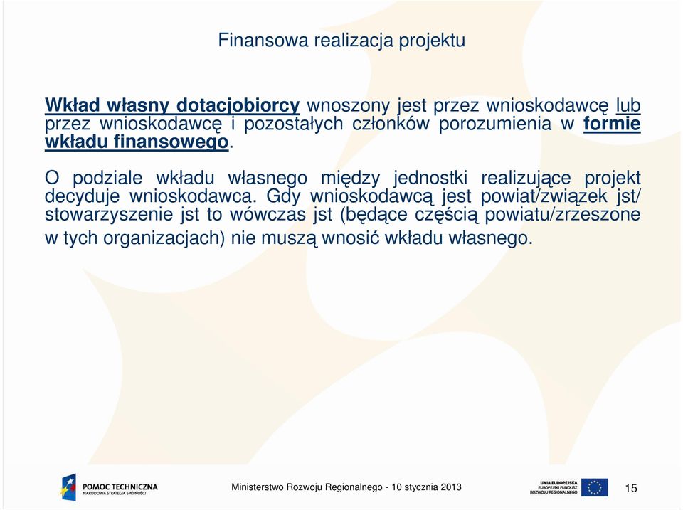 O podziale wkładu własnego między jednostki realizujące projekt decyduje wnioskodawca.