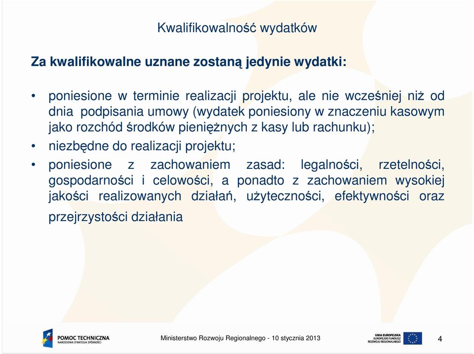 lub rachunku); niezbędne do realizacji projektu; poniesione z zachowaniem zasad: legalności, rzetelności, gospodarności i