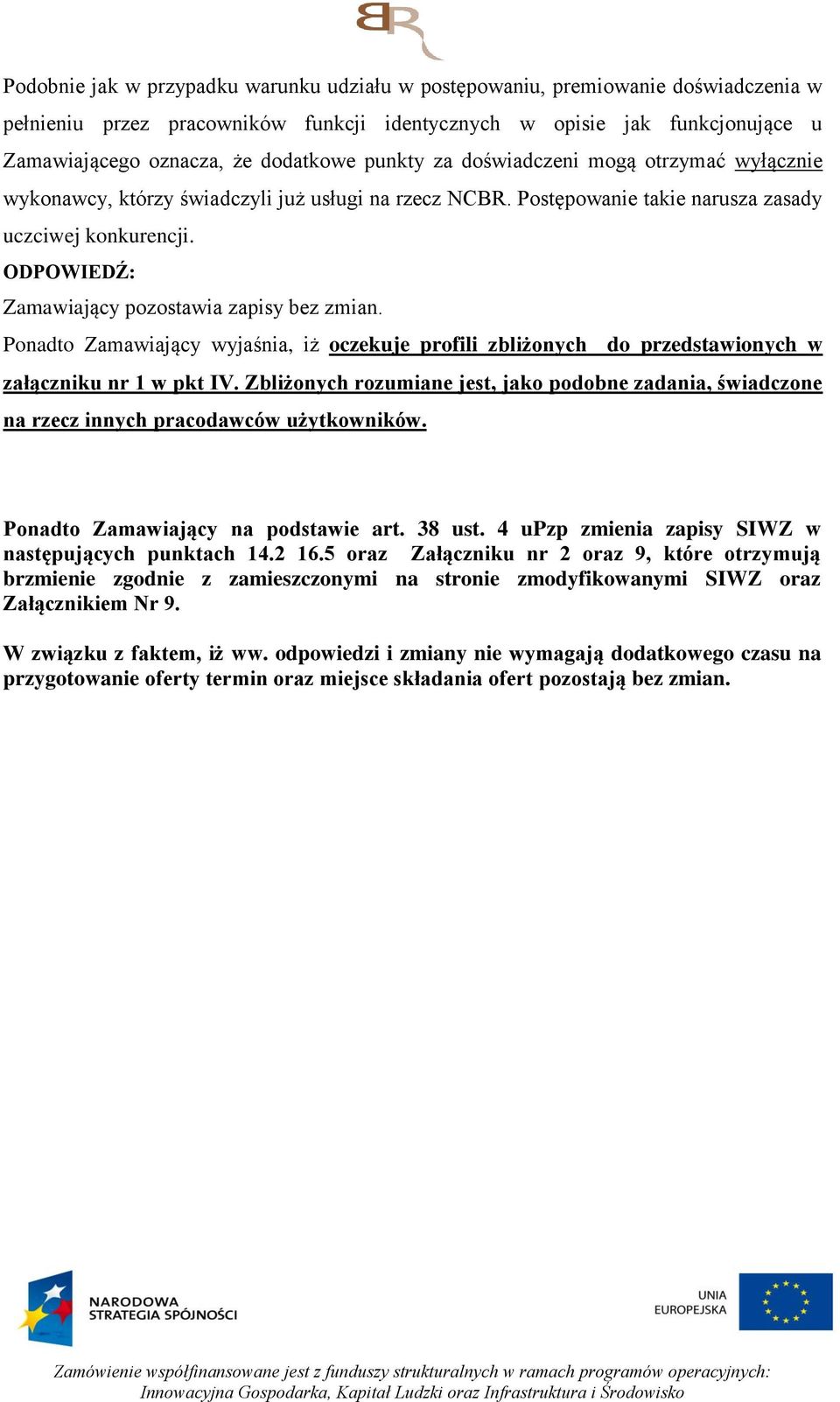 Ponadto Zamawiający wyjaśnia, iż oczekuje profili zbliżonych do przedstawionych w załączniku nr 1 w pkt IV.