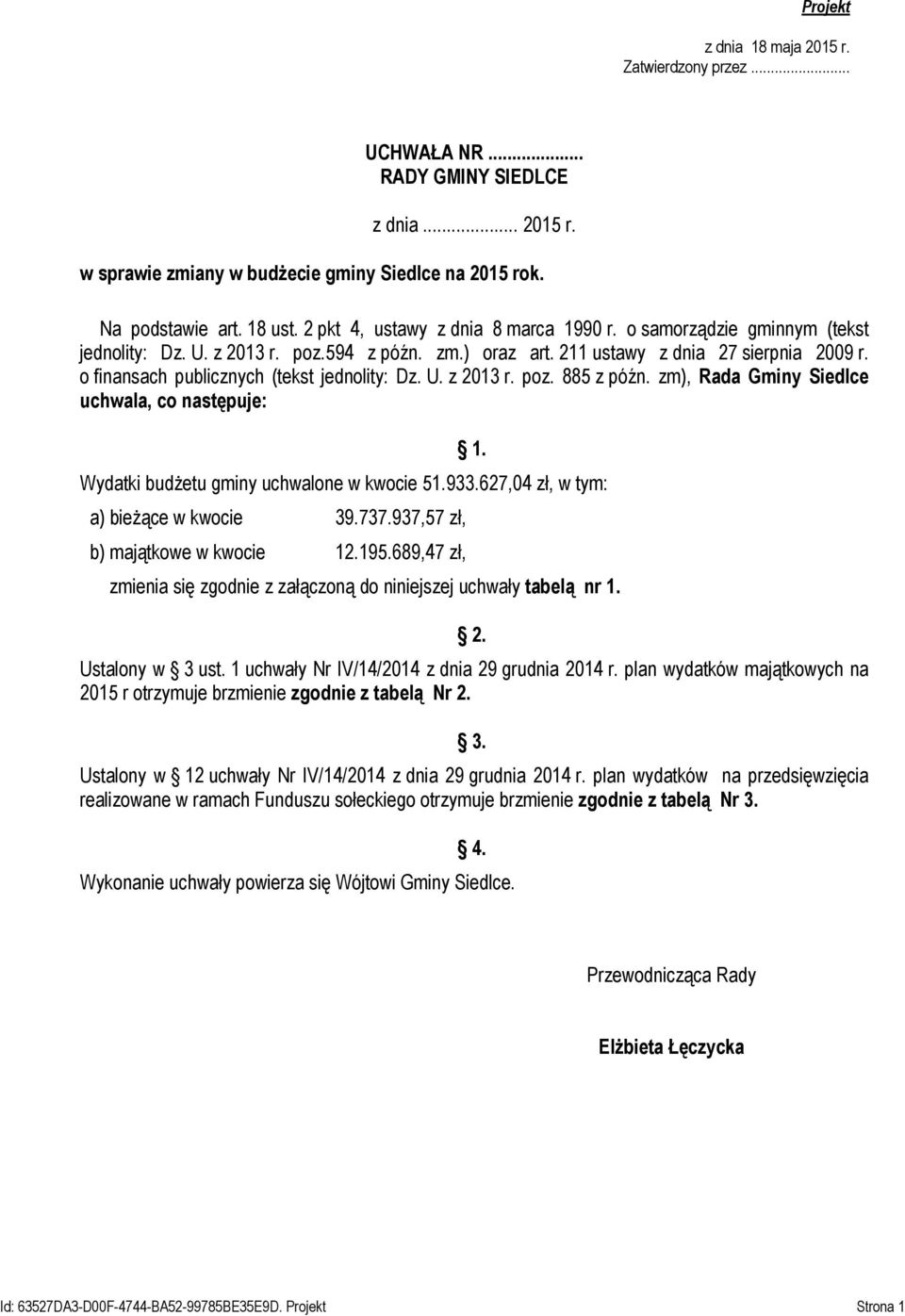 o finansach publicznych (tekst jednolity: Dz. U. z 2013 r. poz. 885 z późn. zm), Rada Gminy Siedlce uchwala, co następuje: 1. Wydatki budżetu gminy uchwalone w kwocie 51.933.