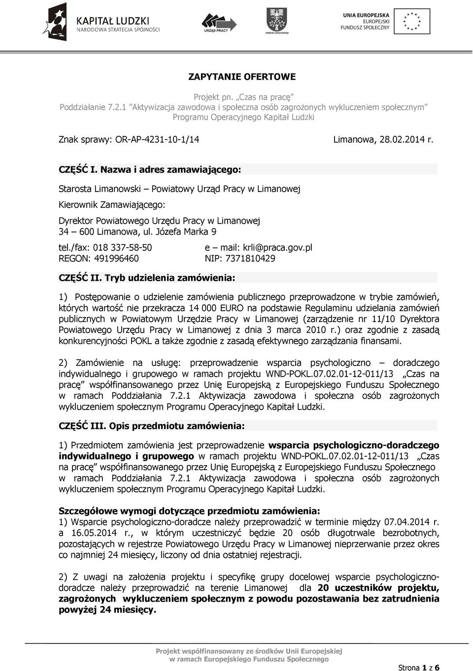 Nazwa i adres zamawiającego: Starosta Limanowski Powiatowy Urząd Pracy w Limanowej Kierownik Zamawiającego: Dyrektor Powiatowego Urzędu Pracy w Limanowej 34 600 Limanowa, ul. Józefa Marka 9 tel.