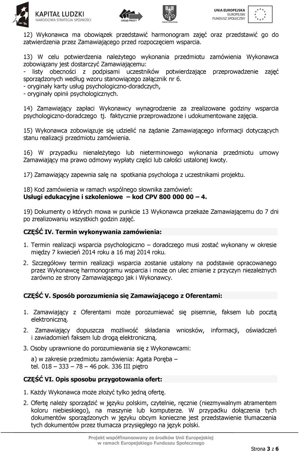 sporządzonych według wzoru stanowiącego załącznik nr 6. - oryginały karty usług psychologiczno-doradczych, - oryginały opinii psychologicznych.