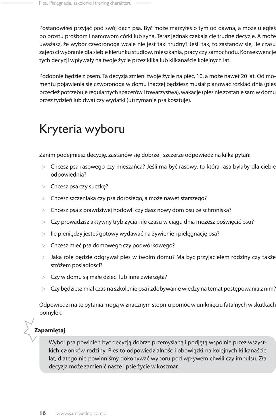 Jeśli tak, to zastanów się, ile czasu zajęło ci wybranie dla siebie kierunku studiów, mieszkania, pracy czy samochodu.
