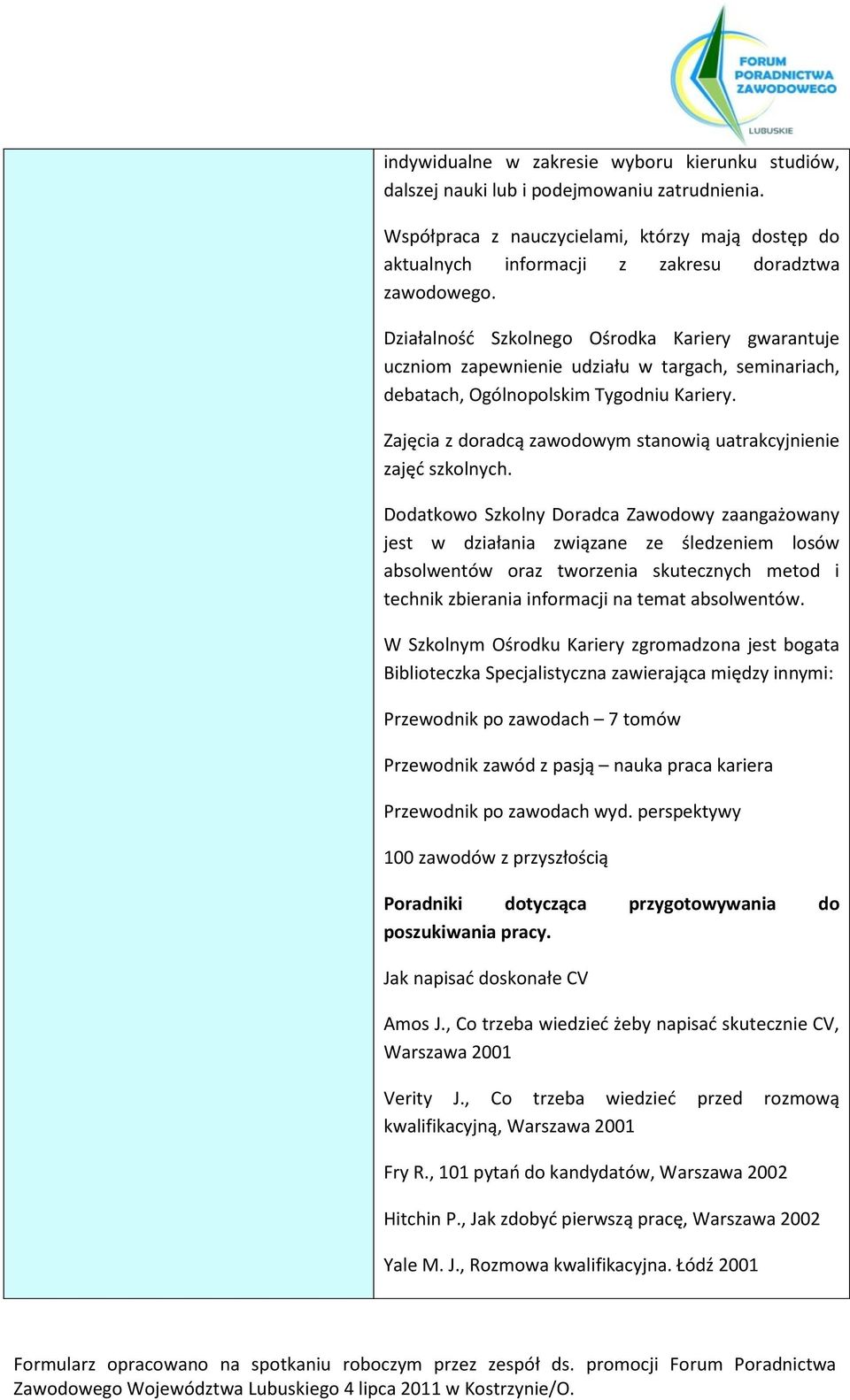 Zajęcia z doradcą zawodowym stanowią uatrakcyjnienie zajęć szkolnych.