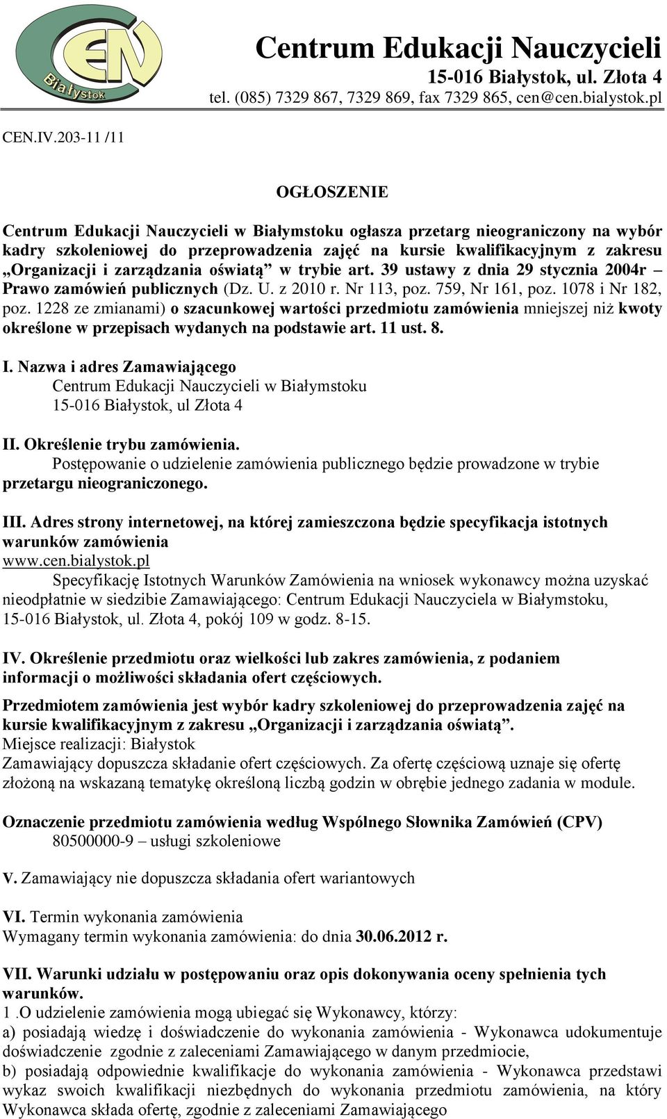 zarządzania oświatą w trybie art. 39 ustawy z dnia 29 stycznia 2004r Prawo zamówień publicznych (Dz. U. z 2010 r. Nr 113, poz. 759, Nr 161, poz. 1078 i Nr 182, poz.