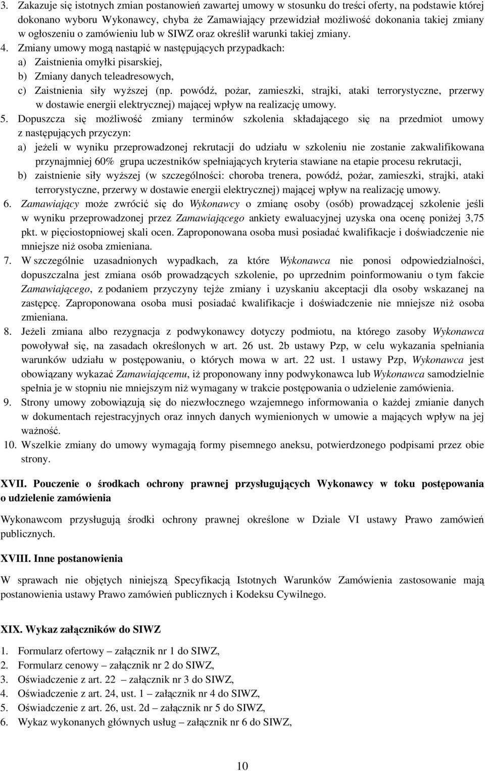Zmiany umowy mogą nastąpić w następujących przypadkach: a) Zaistnienia omyłki pisarskiej, b) Zmiany danych teleadresowych, c) Zaistnienia siły wyższej (np.