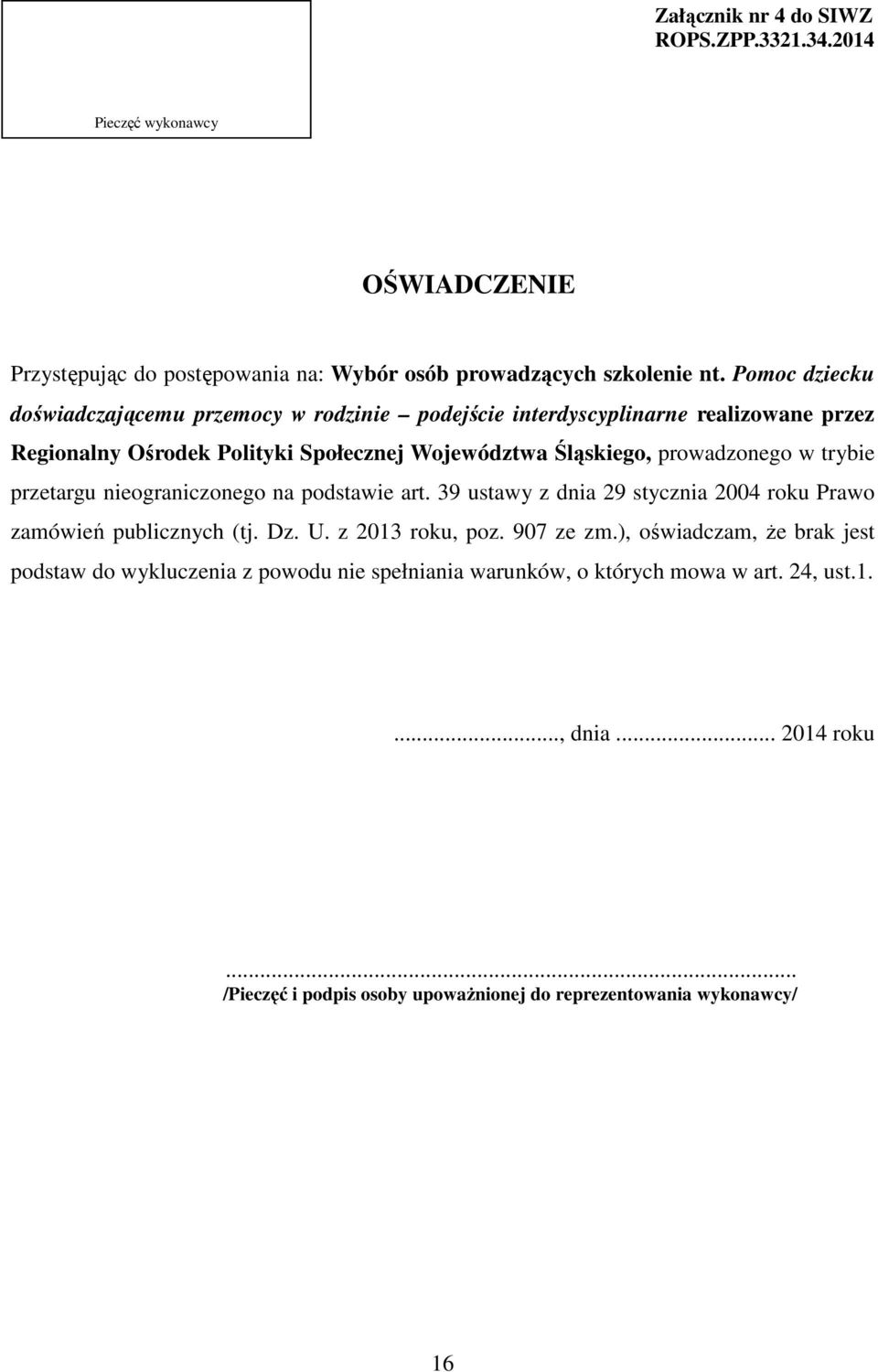 w trybie przetargu nieograniczonego na podstawie art. 39 ustawy z dnia 29 stycznia 2004 roku Prawo zamówień publicznych (tj. Dz. U. z 2013 roku, poz. 907 ze zm.
