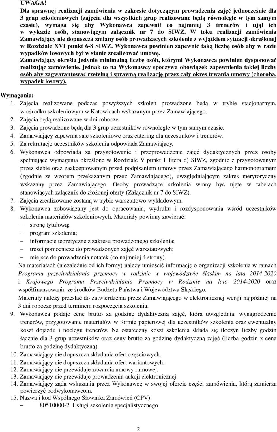 się aby Wykonawca zapewnił co najmniej 3 trenerów i ujął ich w wykazie osób, stanowiącym załącznik nr 7 do SIWZ.