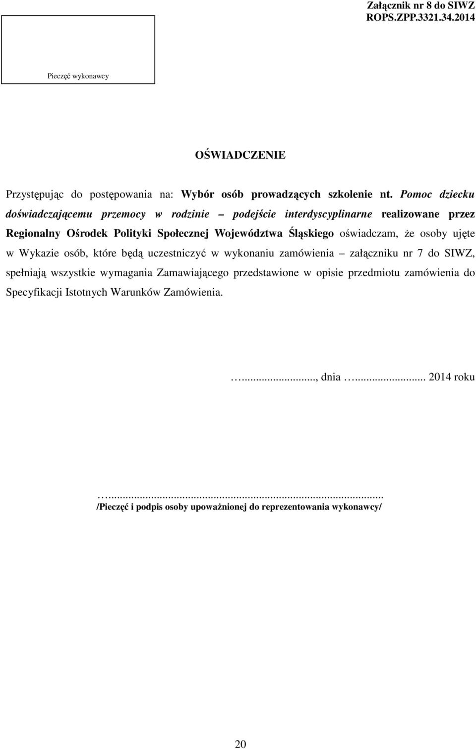 oświadczam, że osoby ujęte w Wykazie osób, które będą uczestniczyć w wykonaniu zamówienia załączniku nr 7 do SIWZ, spełniają wszystkie wymagania Zamawiającego