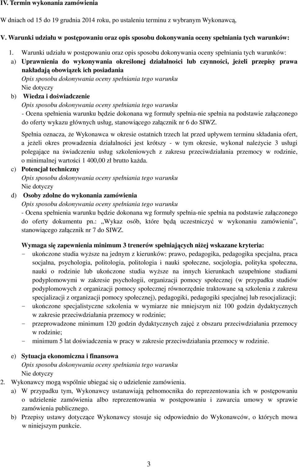 Warunki udziału w postępowaniu oraz opis sposobu dokonywania oceny spełniania tych warunków: a) Uprawnienia do wykonywania określonej działalności lub czynności, jeżeli przepisy prawa nakładają