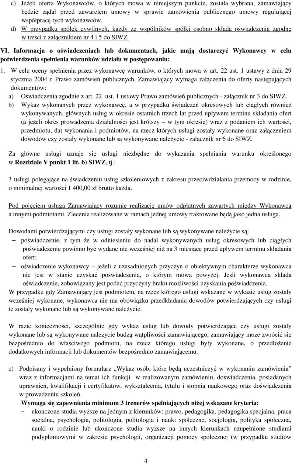 Informacja o oświadczeniach lub dokumentach, jakie mają dostarczyć Wykonawcy w celu potwierdzenia spełnienia warunków udziału w postępowaniu: 1.