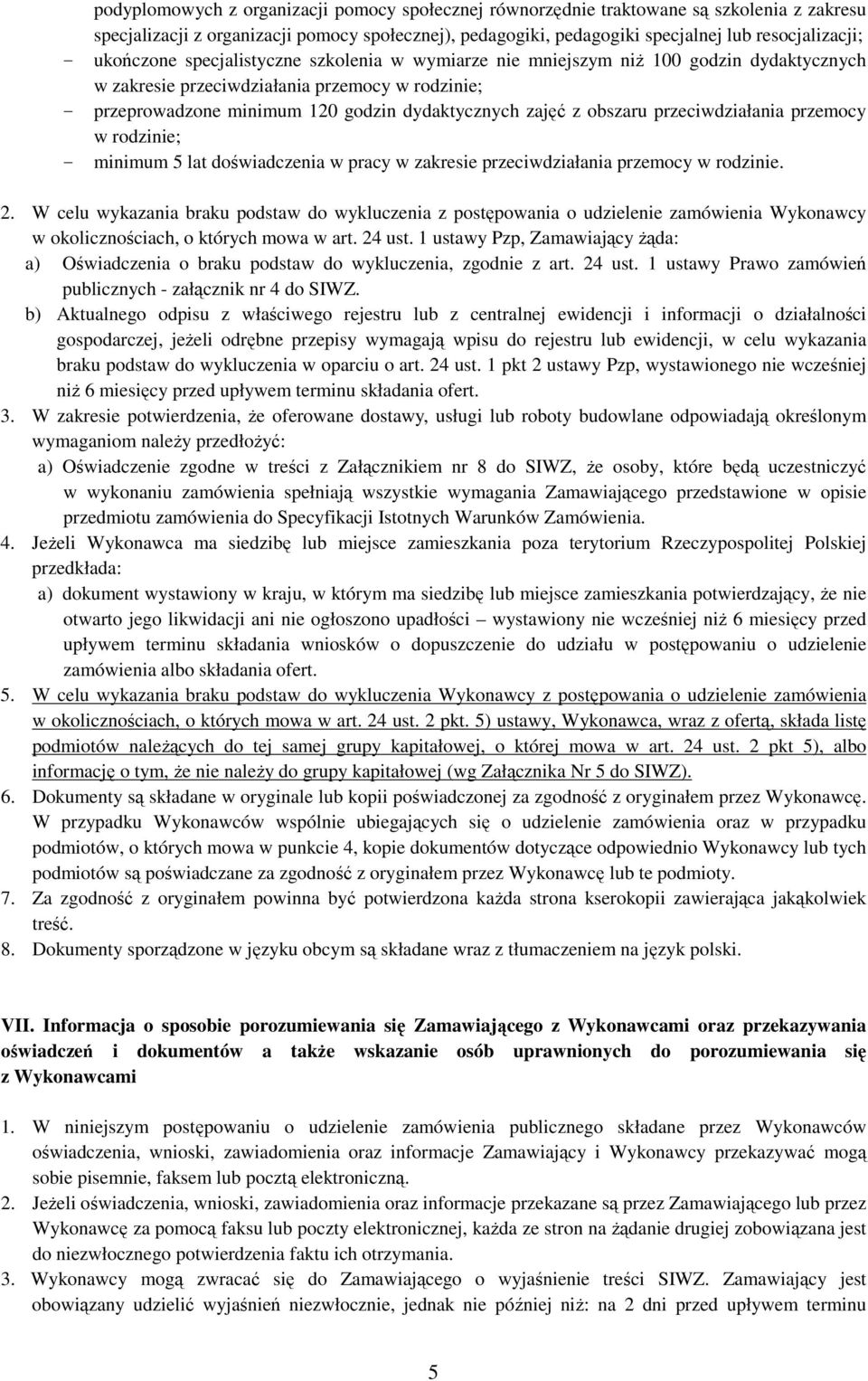 obszaru przeciwdziałania przemocy w rodzinie; - minimum 5 lat doświadczenia w pracy w zakresie przeciwdziałania przemocy w rodzinie. 2.