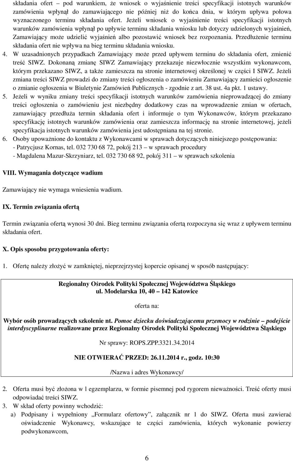 Jeżeli wniosek o wyjaśnienie treści specyfikacji istotnych warunków zamówienia wpłynął po upływie terminu składania wniosku lub dotyczy udzielonych wyjaśnień, Zamawiający może udzielić wyjaśnień albo