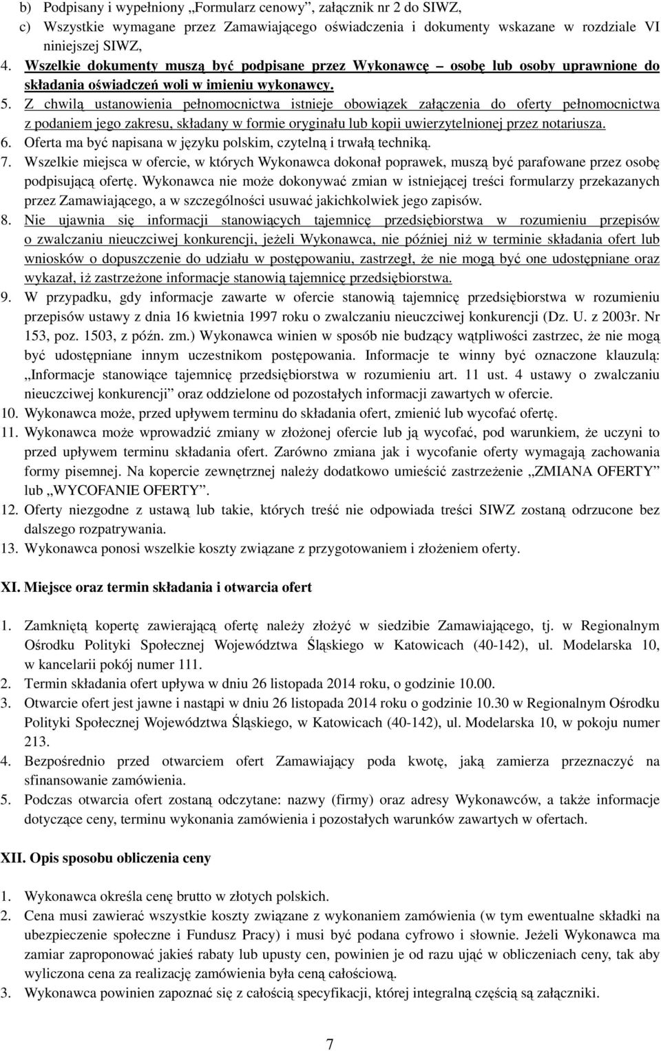 Z chwilą ustanowienia pełnomocnictwa istnieje obowiązek załączenia do oferty pełnomocnictwa z podaniem jego zakresu, składany w formie oryginału lub kopii uwierzytelnionej przez notariusza. 6.