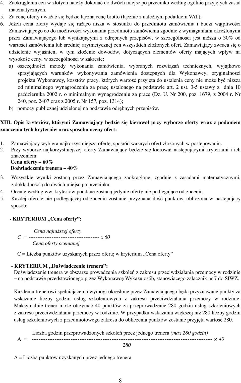 Jeżeli cena oferty wydaje się rażąco niska w stosunku do przedmiotu zamówienia i budzi wątpliwości Zamawiającego co do możliwości wykonania przedmiotu zamówienia zgodnie z wymaganiami określonymi