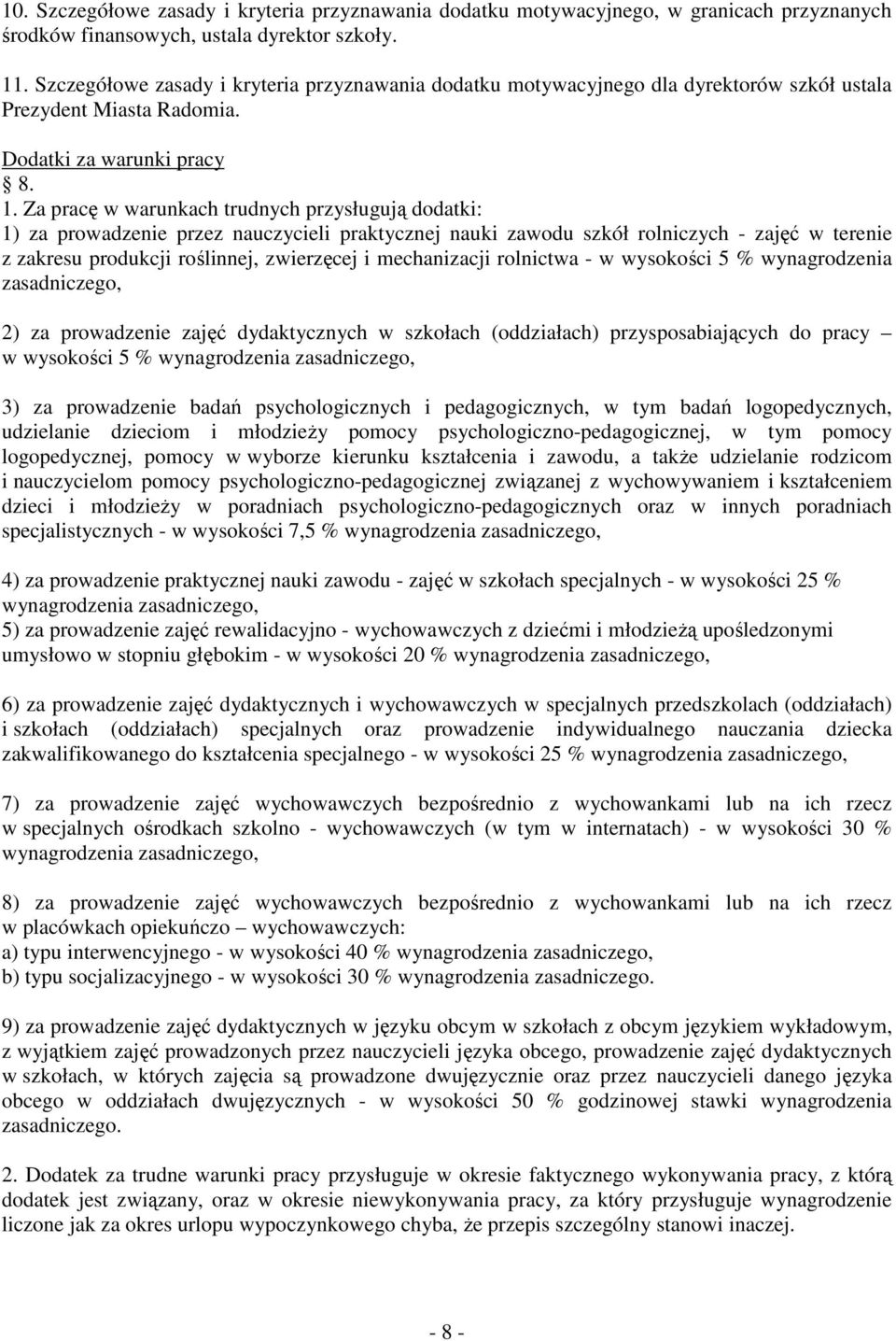 Za pracę w warunkach trudnych przysługują dodatki: 1) za prowadzenie przez i praktycznej nauki zawodu szkół rolniczych - zajęć w terenie z zakresu produkcji roślinnej, zwierzęcej i mechanizacji