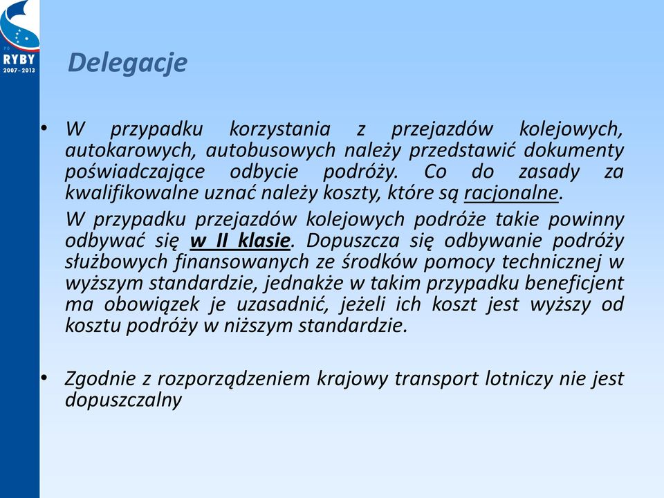 Dopuszcza się odbywanie podróży służbowych finansowanych ze środków pomocy technicznej w wyższym standardzie, jednakże w takim przypadku beneficjent ma